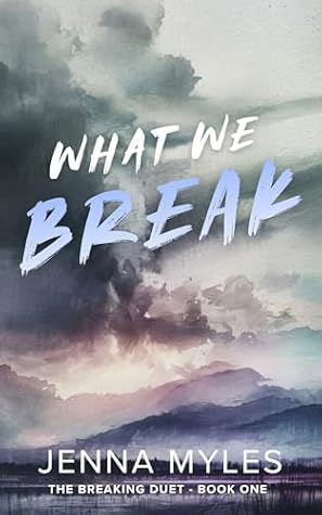 What We Break (The Breaking Duet Book 1)