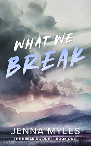 What We Break (The Breaking Duet Book 1)