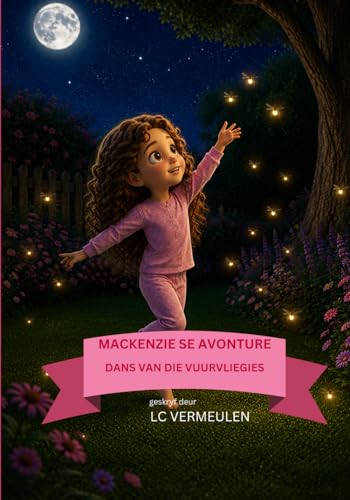 Mackenzie Se Avonture: Dans Van Die Vuurvliegies (Afrikaans Edition)
