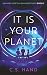 It Is Your Planet