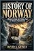 History of Norway: A Journey from the Viking Age to Modern Nationhood