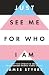 Just See Me for Who I Am: W...