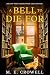 A BELL TO DIE FOR: A Hollow Point Clocktower Mystery