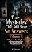 True Mysteries That Still H...