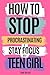 How to Stop Procrastinating and Stay Focused as a Teen Girl by Anna Willcox