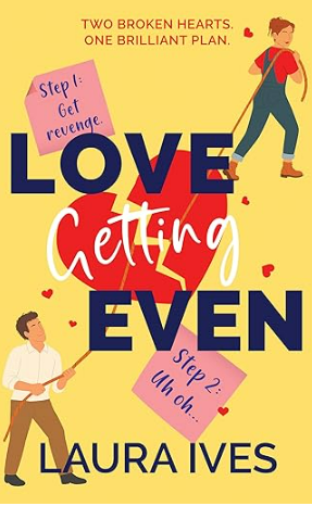 Love Getting Even: A hilarious slow-burn rom com about heartbreak, payback, and falling in love
