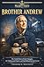 Brother Andrew: The Untold ...