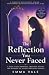 THE REFLECTION YOU NEVER FACED by Emma Vale