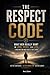 The Respect Code: What Men Really Want in Love, Work, and Life (and Why No One Says It Out Loud) (The Quiet Battles: What Men Face, Feel, and Rarely Say)