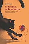 La tiranía de la minoría: De las políticas de identidad a las guerras culturales