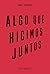 Algo que hicimos juntos