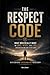 The Respect Code: What Men Really Want in Love, Work, and Life (and Why No One Says It Out Loud) (The Quiet Battles: What Men Face, Feel, and Rarely Say)