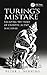 Turing's Mistake: Escaping ...
