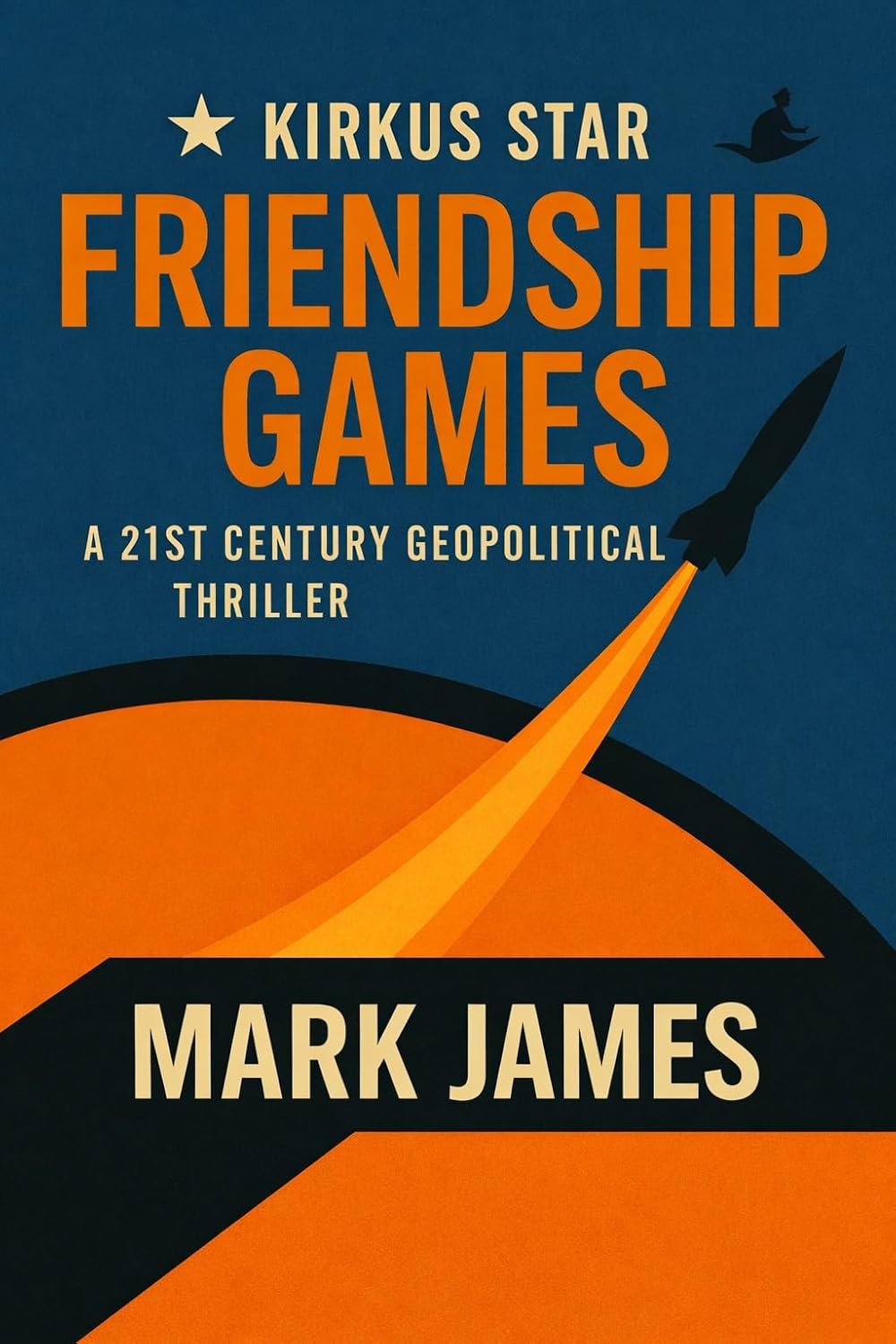 Friendship Games: A 21st Century Geopolitical Thriller (The Wartmann Series, #1)