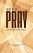 Teach Us to Pray: How Prayer Works and Why It Matters