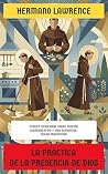 La práctica de la presencia de Dios: Clásico devocional sobre oración contemplativa y vida espiritual (Spanish Edition)