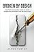 Broken By Design: How tech ...