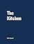 The Kitchen Vol. 1 by Robin Squared The Kitchen Vol. 1 by Robin Squared