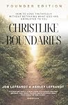 CHRISTLIKE BOUNDARIES: How To Love Truthfully Without Betraying What God Has Entrusted To You CHRISTLIKE BOUNDARIES: How To Love Truthfully Without Betraying What God Has Entrusted To You
