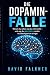 Die Dopamin- Falle: Warum d...