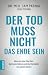 Der Tod muss nicht das Ende...