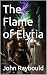 The Flame of Elyria by John Raybould