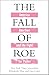 The Fall of Roe by Lisa Lerer