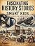 Fascinating History Stories for Smart Kids by Zelig Press LLC