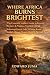 WHERE AFRICA BURNS BRIGHTEST