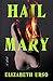 Hail Mary by Elizabeth Urso Hail Mary by Elizabeth Urso