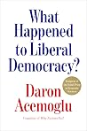 Book cover for What Happened to Liberal Democracy?: Remaking a Politics of Shared Prosperity