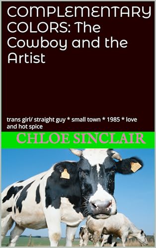 COMPLEMENTARY COLORS: The Cowboy and the Artist : trans girl/ straight guy * small town * 1985 * love and hot spice (Colors of the Texas Sky Book 1)