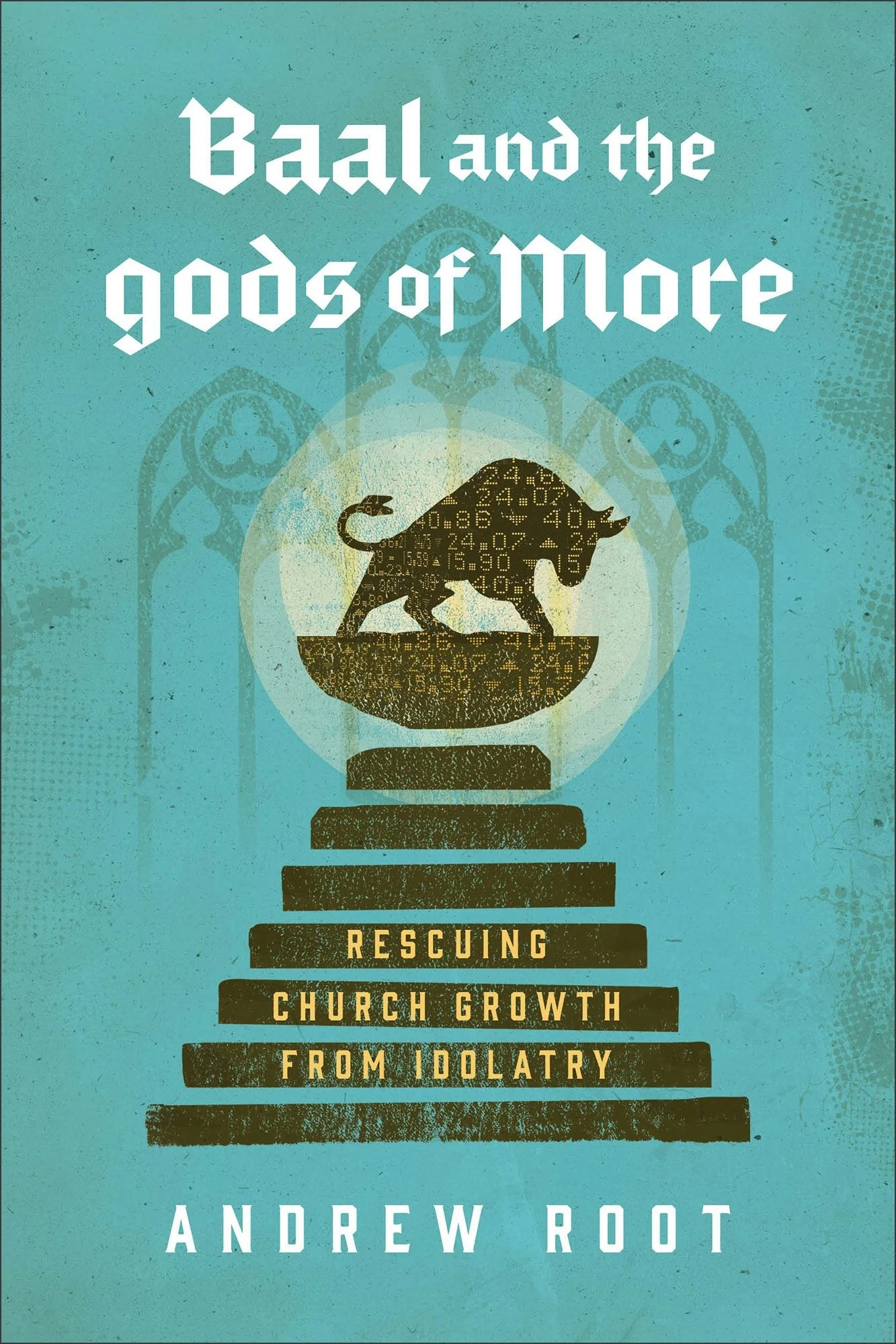 Baal and the Gods of More: Rescuing Church Growth from Idolatry (Hardcover)
