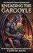 Kneading the Gargoyle by Clover Moss Kneading the Gargoyle by Clover Moss