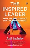 The Inspired Leader: The Practices for Manifesting Our True Potential | A Guide to Purpose-driven Leadership