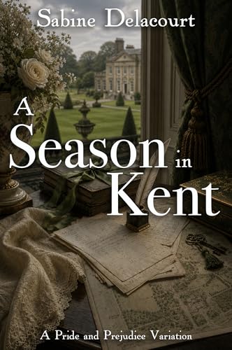 A Season in Kent: A Pride and Prejudice Variation (Kindle Edition)