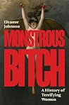 Monstrous Bitch: A History of Terrifying Women Monstrous Bitch: A History of Terrifying Women