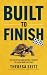 Built to Finish: The Discipline and Mental Strength to Finish What You Start