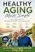 Healthy Aging Made Simple: ...