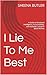 I Lie To Me Best by SHEENA BUTLER