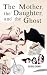 The Mother, the Daughter, and the Ghost by Patrick Trumpy The Mother, the Daughter, and the Ghost by Patrick Trumpy