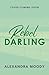 Rebel Darling: The 4th book...