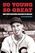 So Young, So Great: Bob Feller Electrifies Baseball and America