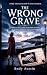 The Wrong Grave: A Gripping...