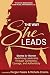 The Way She Leads: Stories by Women Redefining Leadership Through Connection, Courage, and Authenticity