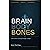 Brain, Body, Bones: The Sci...