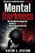Mental Darkness: Why Your M...