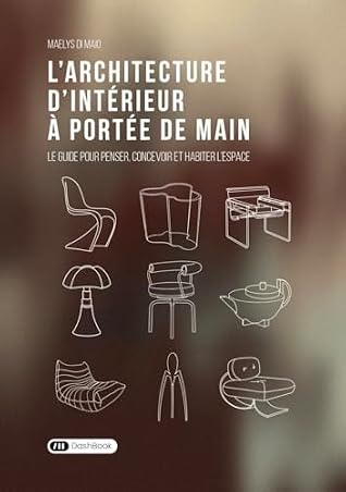 L’architecture d'intérieur à portée de main: Le guide pour penser, concevoir et habiter l'espace