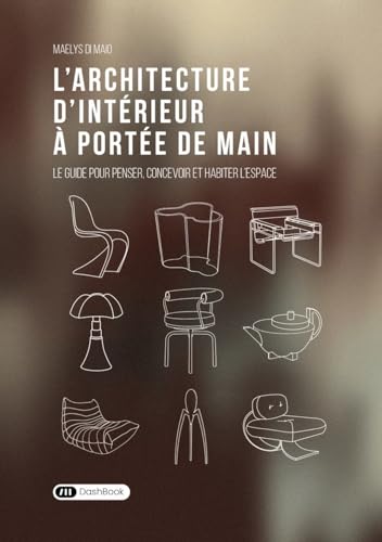L’architecture d'intérieur à portée de main: Le guide pour penser, concevoir et habiter l'espace (Hardcover)