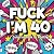Fuck I’m 40: Funny 40th Bir...